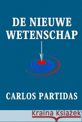 de Nieuwe Wetenschap: de Fout Van de Wetenschappers Carlos L Partidas   9798390492864 Independently Published