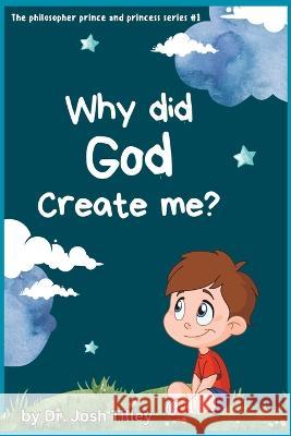 Why did God create me? Joshua Tilley   9798390530009 Independently Published