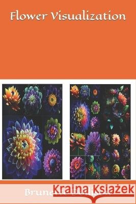 Flower Visualization Brunette Dollison   9798390546772 Independently Published