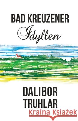 Bad Kreuzener Idyllen Dalibor Truhlar   9798390585030 Independently Published