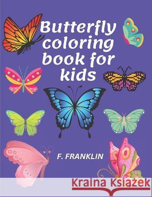 Butterfly coloring book for kids F Franklin   9798390602683 Independently Published