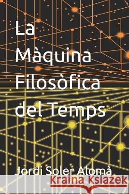 La Maquina Filosofica del Temps Jordi Soler Aloma   9798390606049