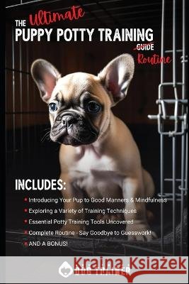 The Ultimate Puppy Potty Training Guide The Anonymous Dog Trainer   9798390612040