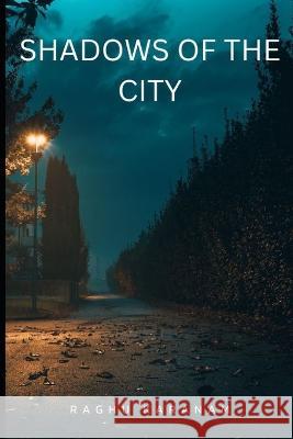 Shadows of the city: Sinister Tales from Urban Lore Raghu Karanam   9798390620342 Independently Published