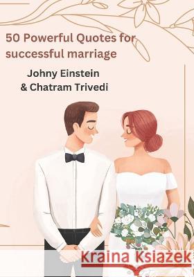 50 Powerful Quotes for Successful Marriage Chatram Trivedi Johny Einstein  9798390621714 Independently Published