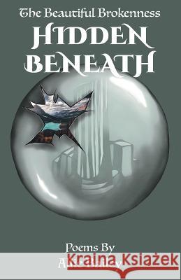 The Beautiful Brokenness Hidden Beneath Allie G Bailey   9798390630839