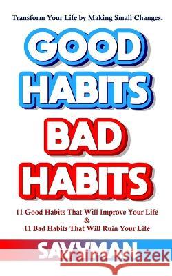 Good Habits Bad Habits: Transform Your Life by Making Small Changes Savy Man   9798390632055 Independently Published