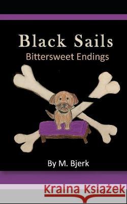 Black Sails: Bittersweet Endings M Bjerk   9798390636213 Independently Published