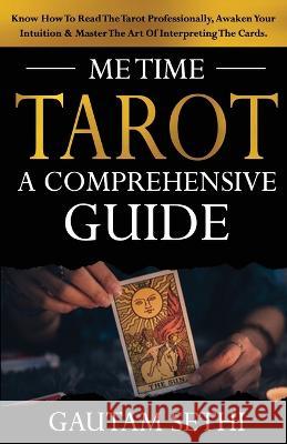 Me Time Tarot: A Comprehensive Guide Gautam Sethi   9798390657799