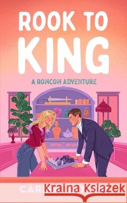 Rook to King: A romantic adventure Carina Taylor 9798390668719