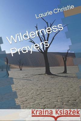 Wilderness Prayers Laurie Anne Christie   9798390678305