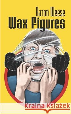 Wax Figures Aaron Weese   9798390704202 Independently Published