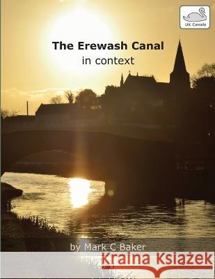 The Erewash Canal in context Mark C Baker   9798390715130 Independently Published