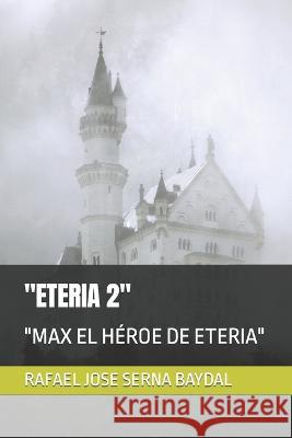 Eteria 2: Max El Heroe de Eteria Rafael Jose Serna Baydal   9798390725429