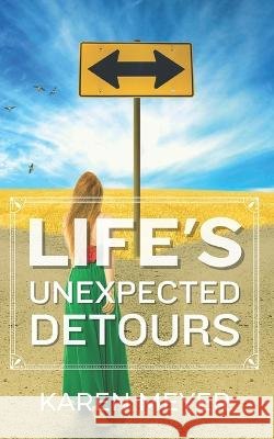 Life's Unexpected Detours Karen Meyer   9798390740439 Independently Published