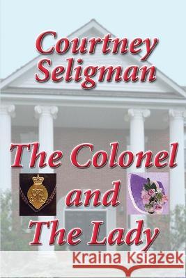 The Colonel and The Lady Courtney Seligman   9798390744512 Independently Published