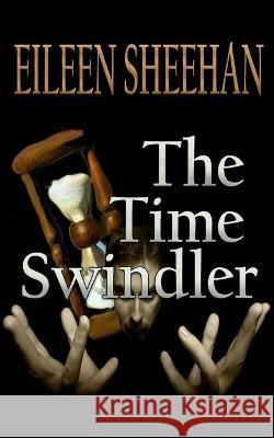 The Time Swindler Eileen Sheehan   9798390753514 Independently Published