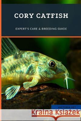 Cory Catfish: Expert's Care & Breeding Guide Victoria Vet   9798390815908 Independently Published