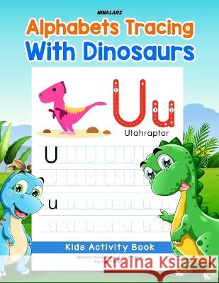 Alphabets Tracing with Dinosaurs: Kids Activity Book Nina Lars   9798390823767 Independently Published