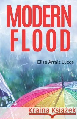 Modern Flood Elisa Arraiz Lucca   9798390823774 Independently Published