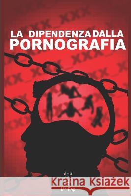 La dipendenza dalla pornografia Mister Fap   9798390828052 Independently Published