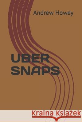Uber Snaps Arden E Howey Andrew R Howey  9798390884881