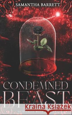 Condemned Beast: Fairytales with a Twist Samantha Barrett   9798390886861 Independently Published