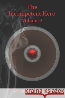 The Incompetent Hero: Volume 2 Ashley Anderson Douglas L Thomas  9798390889060