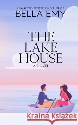 The Lake House Special Edition Bella Emy   9798391005834 Independently Published