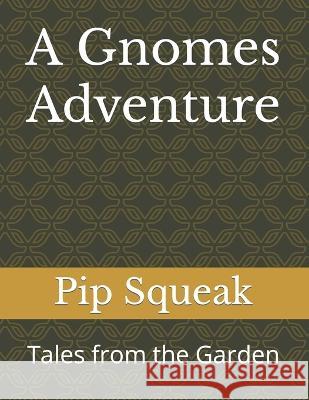 A Gnomes Adventure: Tales from the Garden A I Inkwell Pip Squeak  9798391007975 Independently Published