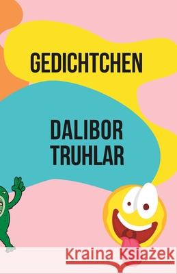 Gedichtchen Dalibor Truhlar   9798391079651 Independently Published