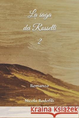 La saga dei Rosselli 2 Nicola Rodofili   9798391085133 Independently Published