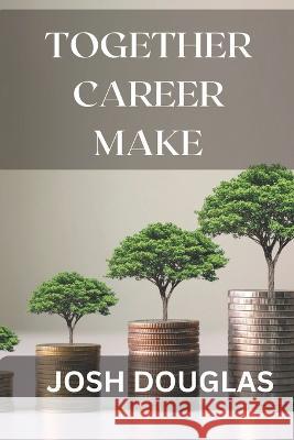 Together Career make Josh Douglas   9798391115779 Independently Published