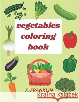 vegetables coloring book F Franklin   9798391118350 Independently Published