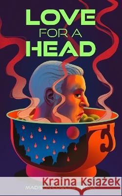 Love For A Head - Short Story Madison Cowles Serna   9798391133278 Independently Published