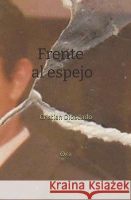 Frente al espejo Cristian Diosdado 9798391142348 Independently Published