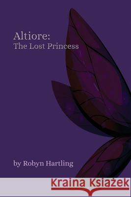 Altiore: The Lost Princess Robyn Hartling 9798391171676 Independently Published