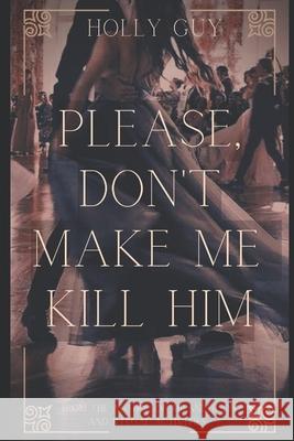 Please don't make me kill him Holly Guy   9798391213154 Independently Published