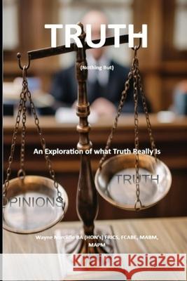 Truth: Nothing But Wayne Norcliffe Frics 9798391214359 Independently Published