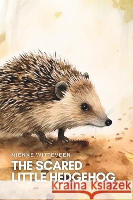 The Scared Little Hedgehog Tamara Bos Nienke Witteveen  9798391235477 Independently Published