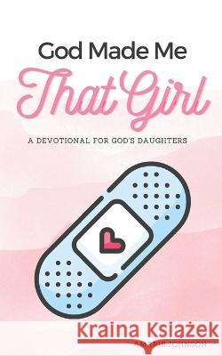 God Made Me That Girl Amaris Johnson   9798391240976 Independently Published