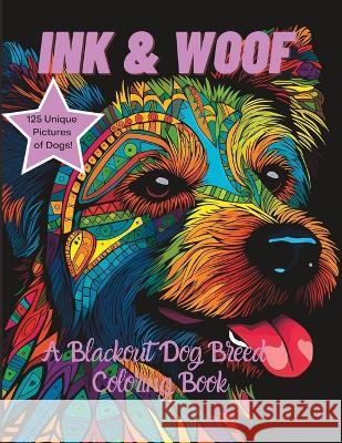 Ink & Woof: A Blackout Dog Breed Coloring Book Kasia W Sal M C  9798391247876 Independently Published