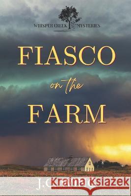 Fiasco on the Farm: A Whisper Creek Mystery Book One J C Wing   9798391272939 Independently Published
