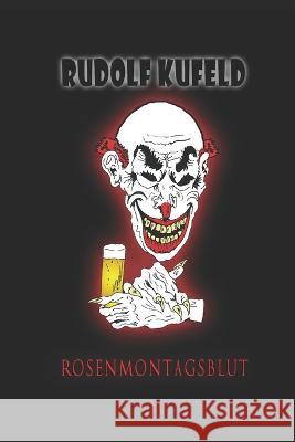 Rosenmontagsblut Christian Francesco Schio Caterina Tedesco Rudolf Kufeld 9798391305279 Independently Published