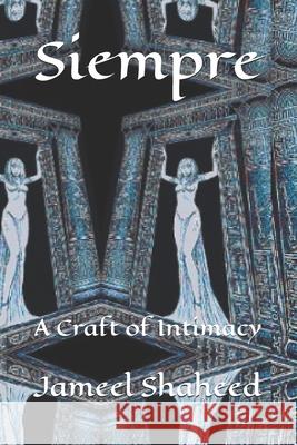Siempre: A Craft of Intimacy Jameel Shaheed   9798391435907 Independently Published