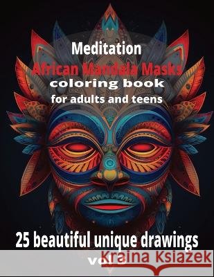 Meditation African Mandala Masks vol 3 Mindful Oasis   9798391439561