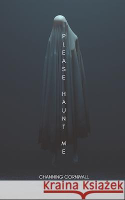 Please Haunt Me Vanessa Cornwall Channing Cornwall  9798391458982