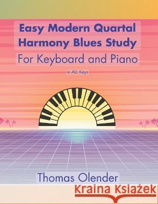 Easy Modern Quartal Harmony Blues Study: For Keyboard and Piano Thomas Olender   9798391508571