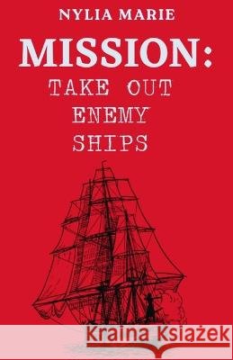 Mission: Take Out Enemy Ships Nylia Marie   9798391559177