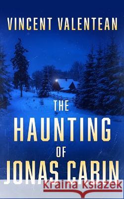 The Haunting of Jonas Cabin Vincent Valentean   9798391576228 Independently Published